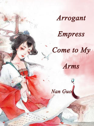 Arrogant Empress, Come to My Arms
